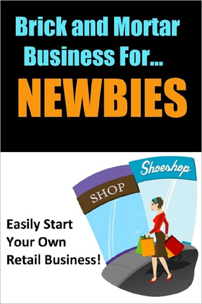 Brick and Mortar Business for NEWBIES