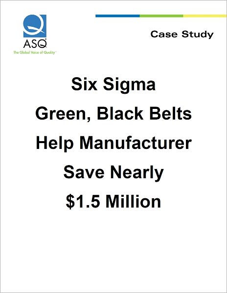 Six Sigma Green, Black Belts Help Manufacturer Save Nearly $1.5 Million