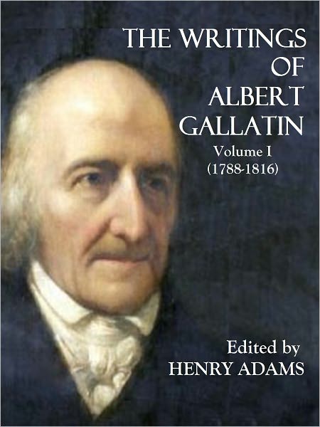 THE WRITINGS OF ALBERT GALLATIN (1788-1816)