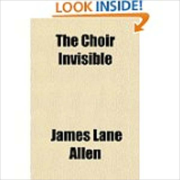 The Choir Invisible by Allen, James Lane, 1849-1925