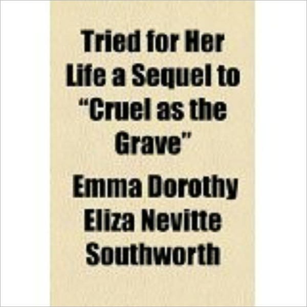 Cruel As The Grave by Southworth, Emma Dorothy Eliza Nevitte, 1819-1899
