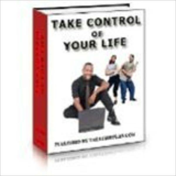 Take Control Of Your Life - The Complete Guide To Managing Work And Family