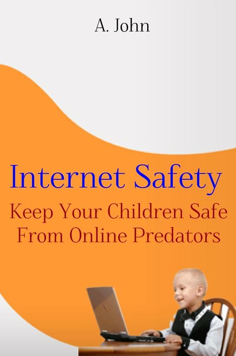 Internet Safety: Keep Your Children Safe from Online Predators