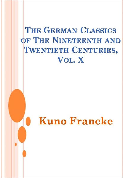 The German Classics of The Nineteenth and Twentieth Centuries, Vol. X