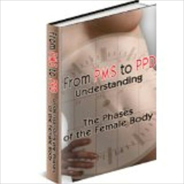 From PMS to PPD: Understanding the Phases of the Female Body