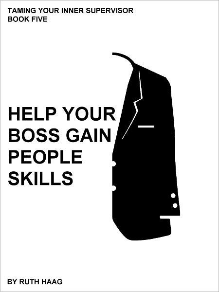 Help Your Boss Gain "People Skills" (an employee's survival guide)