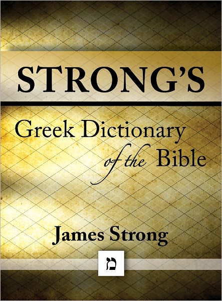 Strong's Greek Dictionary of the Bible (with beautiful Greek, transliteration, and superior navigation) (originally an appendix to Strong's Exhaustive Concordance)
