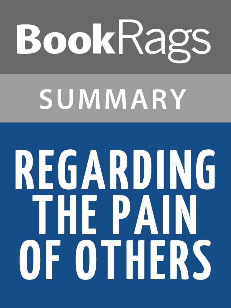 Regarding the Pain of Others by Susan Sontag l Summary & Study Guide