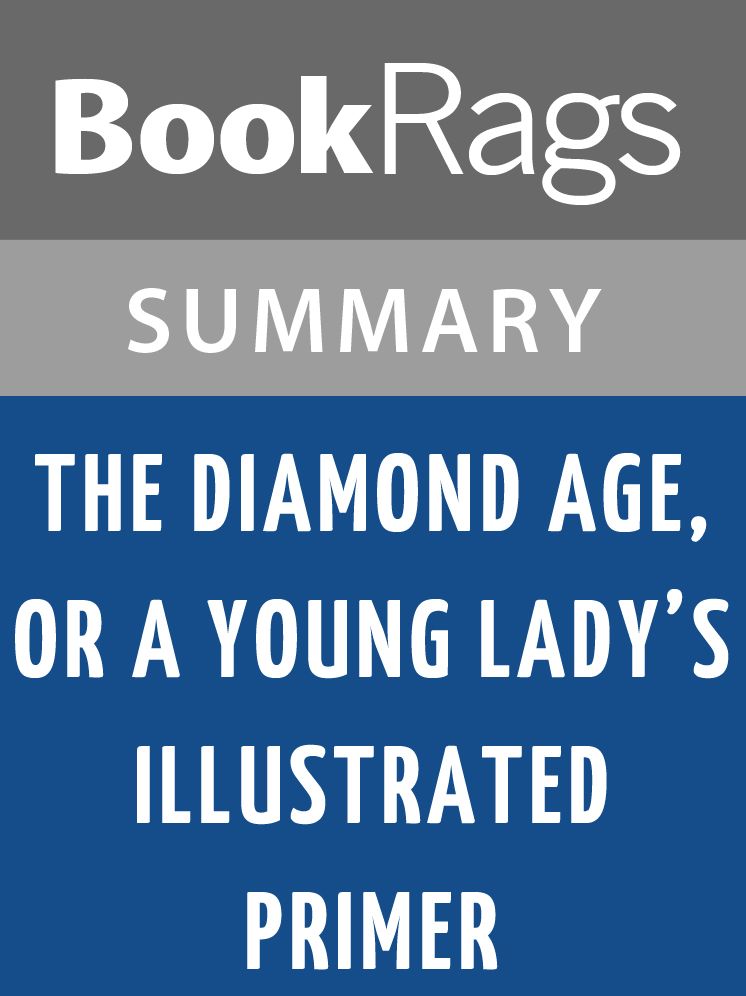 The Diamond Age, or, A Young Lady's Illustrated Primer by Neal Stephenson Summary & Study Guide