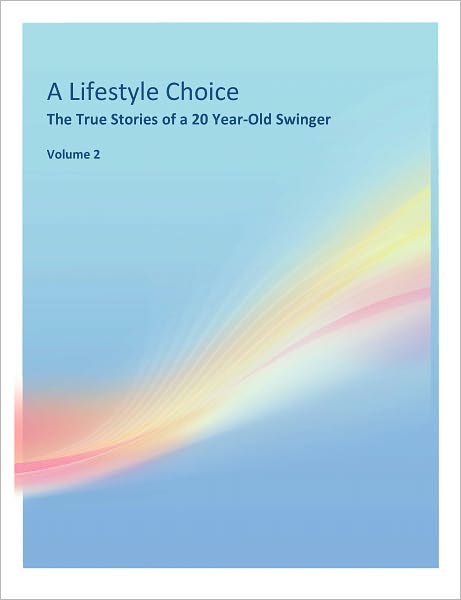 A Lifestyle Choice Vol 2: The True Story of a 20 Year-Old Swinger
