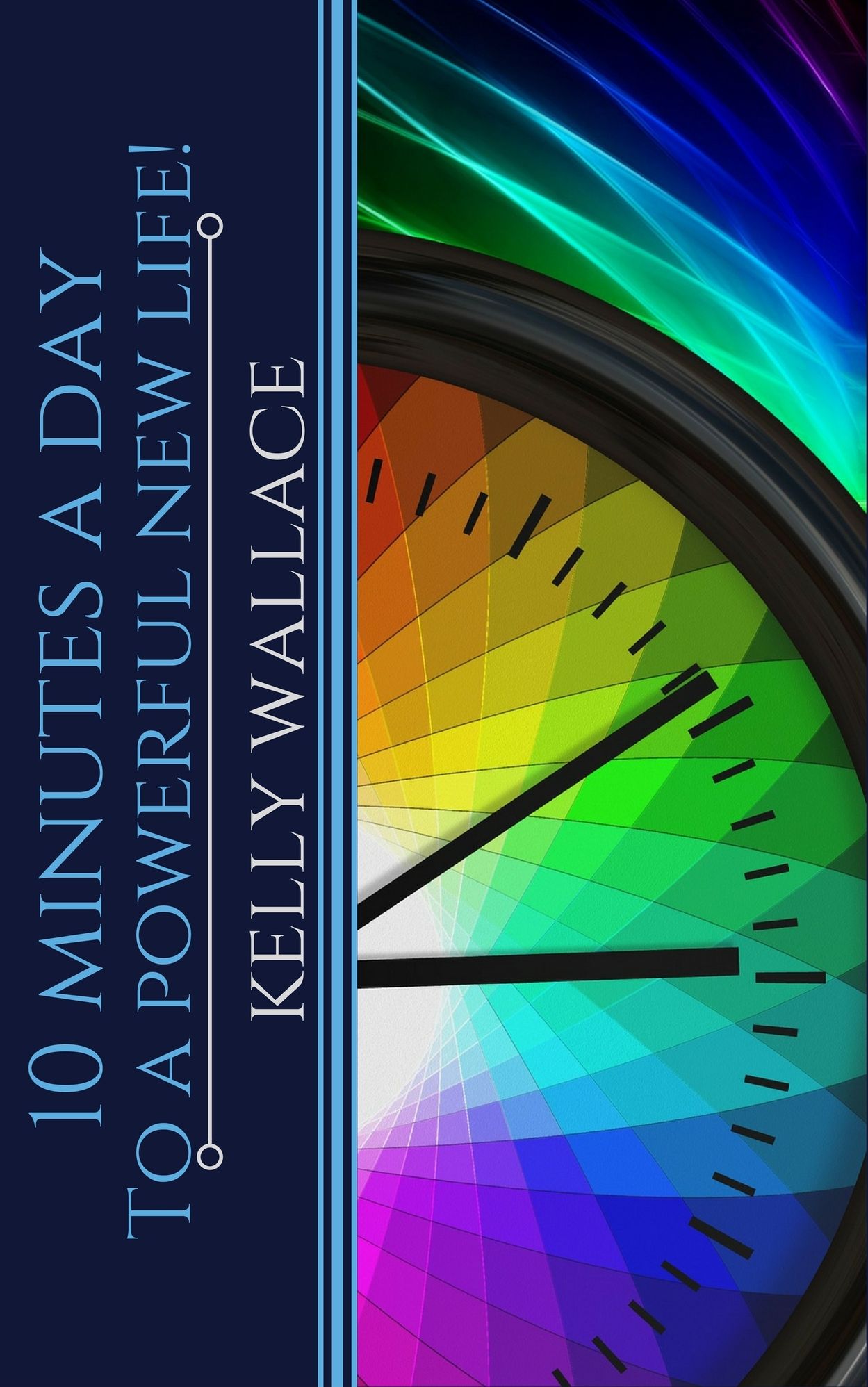 10 Minutes A Day To A Powerful New Life! - Personal Success Through Intuitive Living