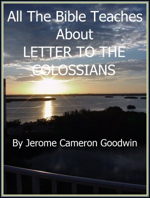 COLOSSIANS, LETTER TO THE - All The Bible Teaches About