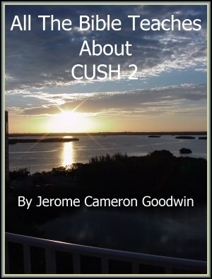 CUSH 2 - All The Bible Teaches About