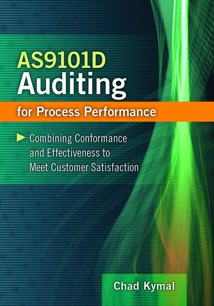 AS9101D Auditing for Process Performance: Combining Conformance and Effectiveness to Meet Customer Satisfaction