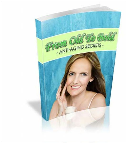 From Old To Bold: Anti-Aging Secrets
