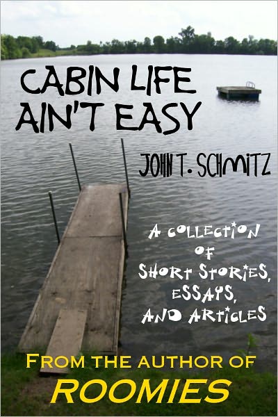 Cabin Life Ain't Easy: A Collection of Short Stories, Essays, and Articles