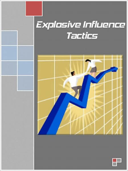 Explosive Influence Tactics