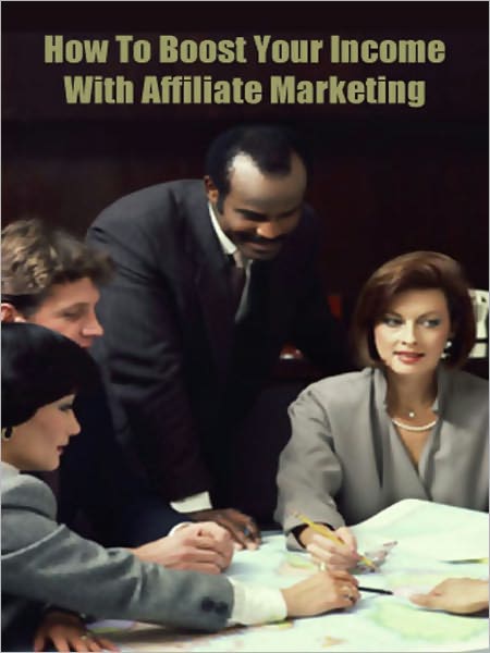 How To Boost Your Income With Affiliate Marketing