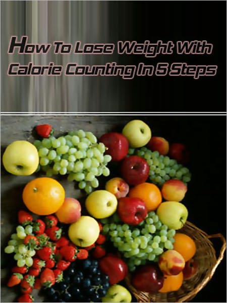 How To Lose Weight With Calorie Counting In 5 Steps
