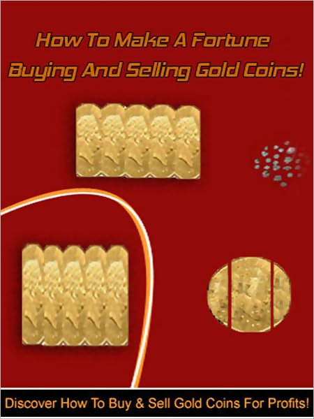 How To Make A Fortune Buying And Selling Gold Coins!