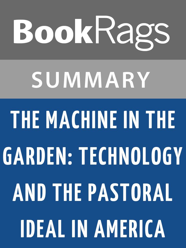 The Machine in the Garden; Technology and the Pastoral Ideal in America by Leo Marx l Summary & Study Guide