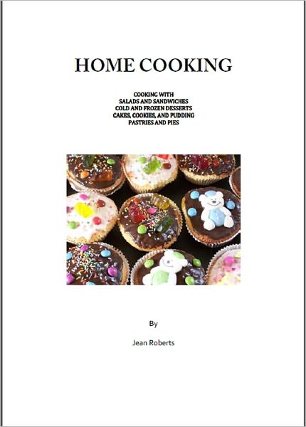 HOME COOKING: Cooking with Salads and Sandwiches, Cold and Frozen Desserts Cakes, Cookies, and Pudding Pastries and Pies