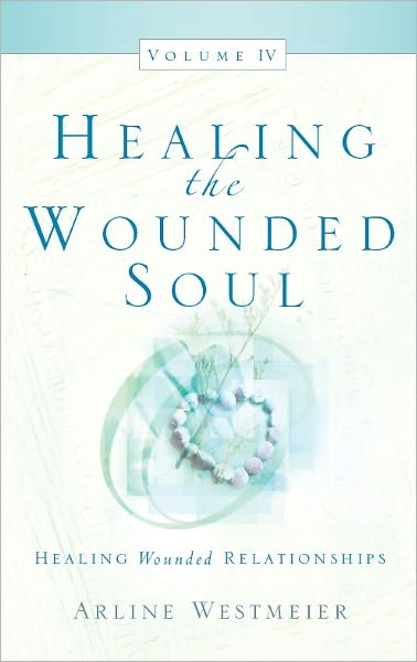 Healing the Wounded Soul, Vol. IV