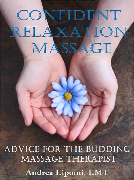 Confident Relaxation Massage: Advice for the Budding Massage Therapist