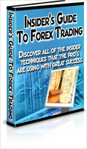 The Insider's Guide to Forex Trading : Discover all the tecniques used by the pros