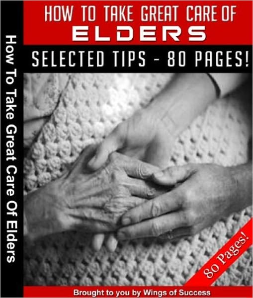 How To Take Great Care of Elders - The Ultimate Senior Citizens Care Guide