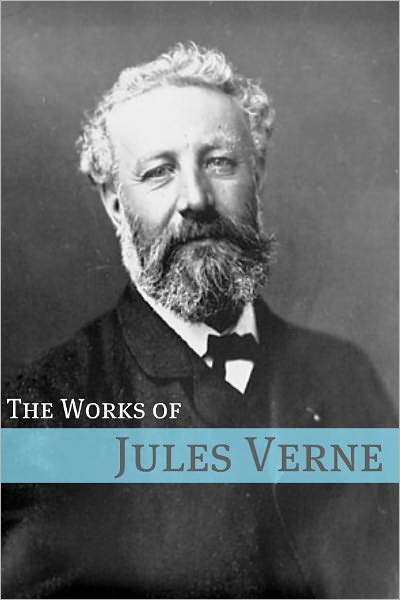 The Works of Jules Verne (Annotated with Biography of Verne and Plot Analysis)