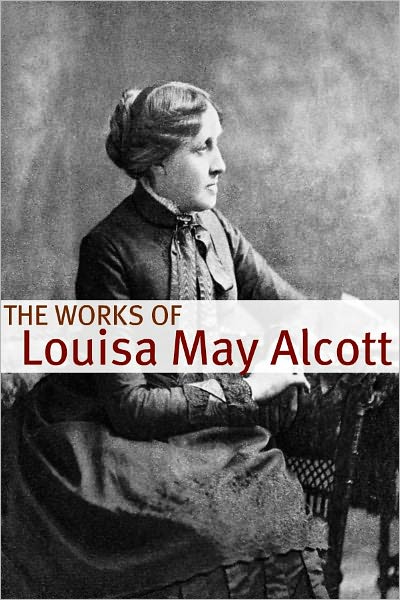 The Works of Louisa May Alcott (Annotated with Biography of Alcott and Plot Analysis)