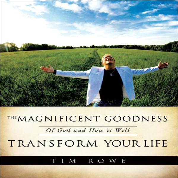 The Magnificent Goodness of God and How it Will Transform Your Life