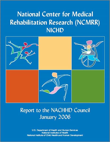 National Center for Medical Rehabilitation Research (NCMRR) NICHD, Report to the NACCHD Council January 2006