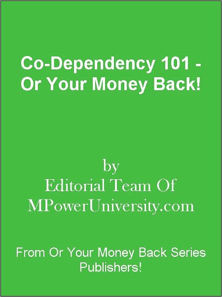 Co-Dependency 101 - Or Your Money Back!