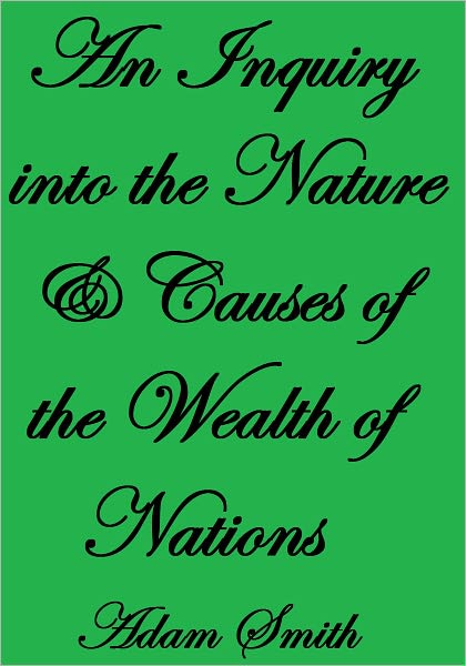 An Inquiry into the Nature and Causes of the Wealth of Nations