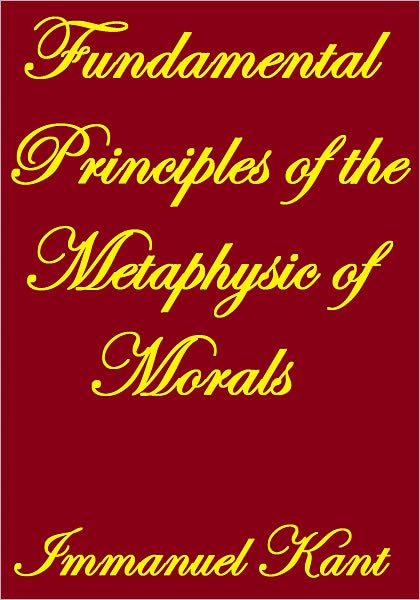 FUNDAMENTAL PRINCIPLES OF THE METAPHYSIC OF MORALS