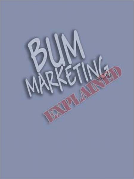 Bum Marketing Explained
