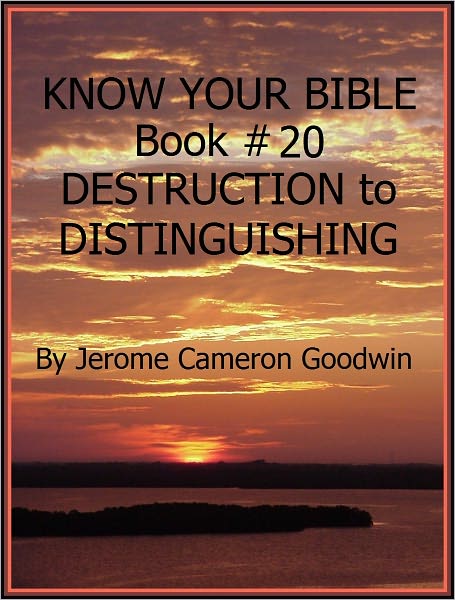 DESTRUCTION to DISTINGUISHING - Book 20 - Know Your Bible
