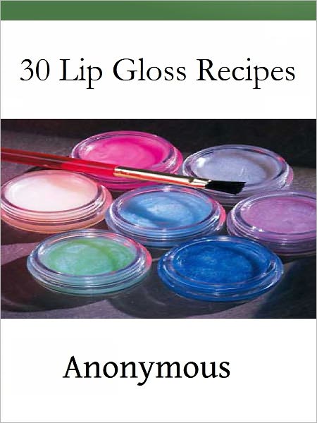 30 Lip Gloss Recipes