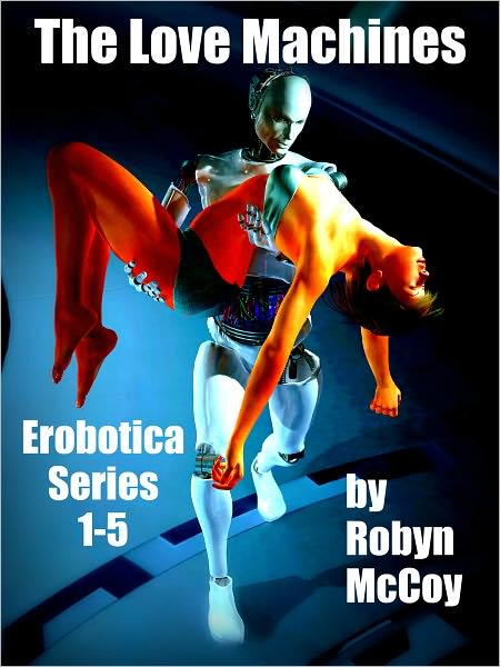The Love Machines: The Erobotica Series 1 - 5