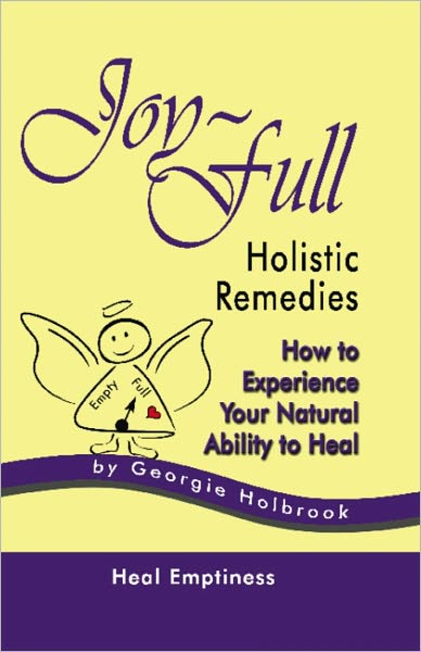 Joy-Full Holistic Remedies: How to Experience Your Natural Ability to Heal