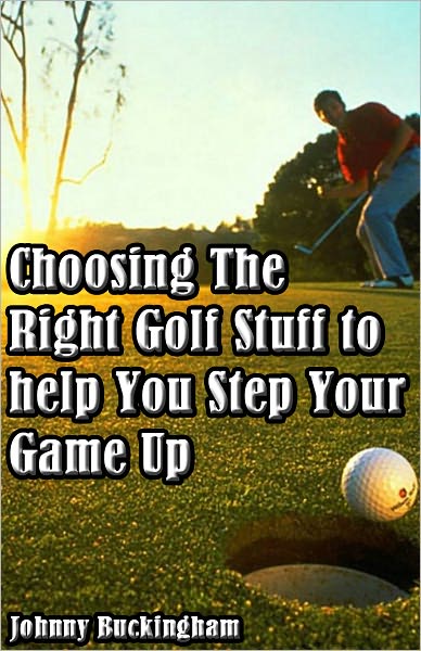 Choosing The Right Golf Stuff to help You Step Your Game Up