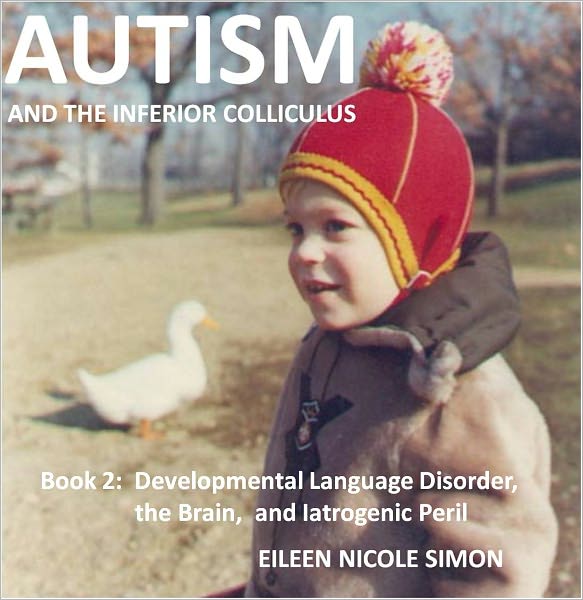 Autism and the Inferior Colliculus, Book 2: Language, Brain, and Iatrogenic Peril