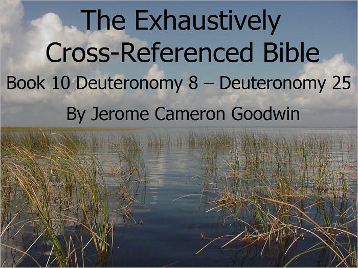 An Exhaustively Cross Referenced Bible, Book 10 Deuteronomy 8 to Deuteronomy 25