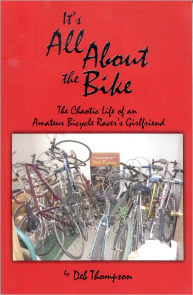 It's All About the Bike: The Chaotic Life of an Amateur Bicycle Racer's Girlfriend