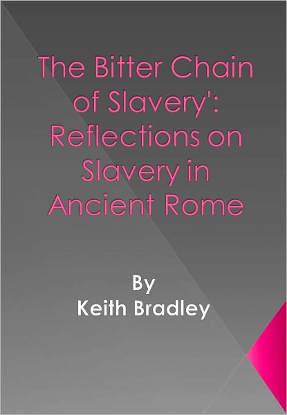 The Bitter Chain of Slavery': Reflections on Slavery in Ancient Rome