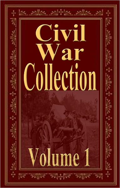 Civil War Collection Vol 1 (Abraham Lincoln, Ambrose Bierce, William Wood, G.W. CABLE, COL. (GENERAL) GEO. W. RAINS)
