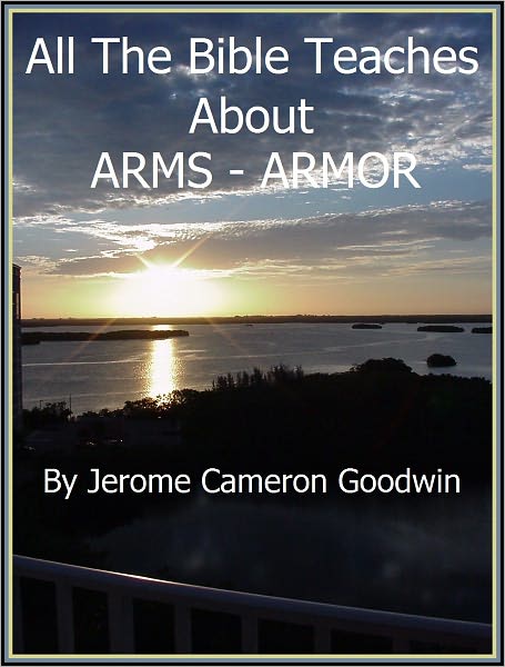 ARMS - ARMOR - All The Bible Teaches About