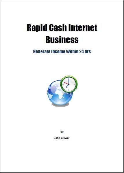 Rapid Cash Internet Business: Generate Income Within 24 hrs